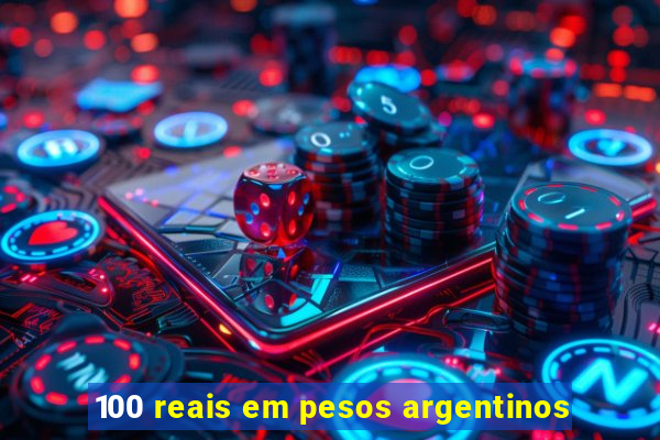 100 reais em pesos argentinos